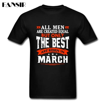 Obyčajný T-shirt Mužov Muž Všetci ľudia Sú si Rovní, Ale Iba Najlepšie Sa Narodil V Marci T Shirt O-krku Krátky Rukáv Bavlna
