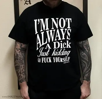 Nie som Vždy D*ck Len si robím Srandu Ísť F*ck Sami vtipný citát T-Shirt sarkastický tričko vysokej kvality Mužov
