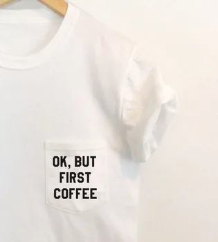 Ok, Ale Prvá Káva T-shirt Pocket Tee Tričko Tumblr Hovorí, ležérny top tees moletom robiť tumblr t vrecka košele t tričko